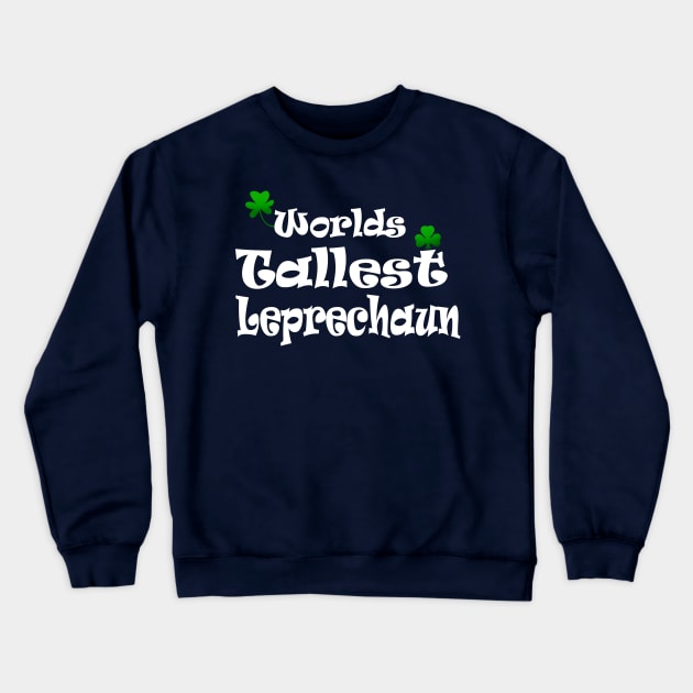 funny Irish Worlds tallest leprechaun St Patricks Crewneck Sweatshirt by pickledpossums